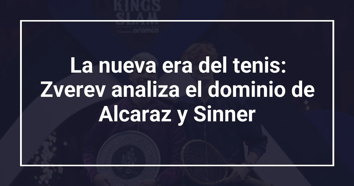 La nueva era del tenis: Zverev analiza el dominio de Alcaraz y Sinner