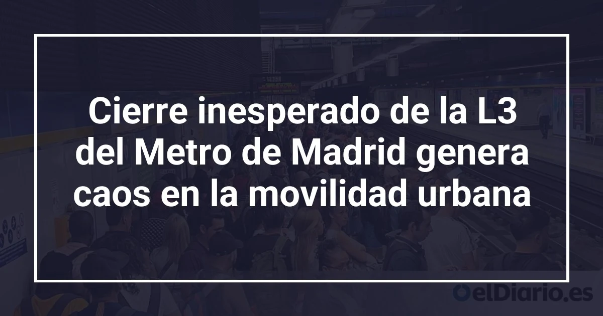 Cierre inesperado de la L3 del Metro de Madrid genera caos en la movilidad urbana