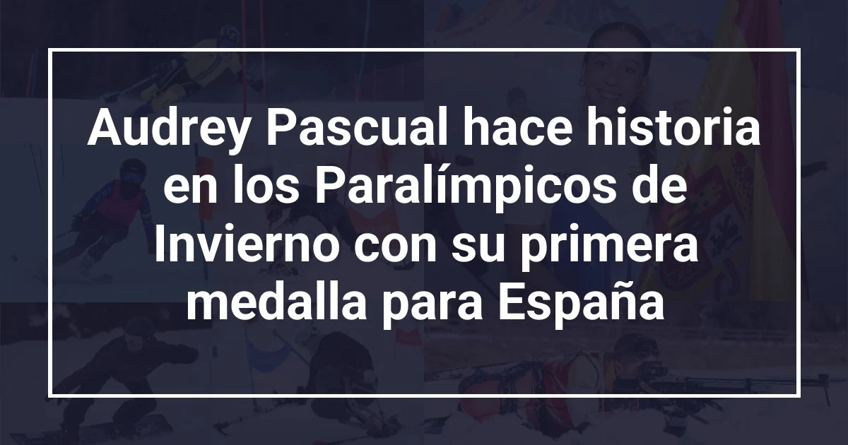 Audrey Pascual hace historia en los Paralímpicos de Invierno con su primera medalla para España