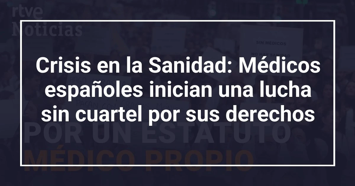 Crisis en la Sanidad: Médicos españoles inician una lucha sin cuartel por sus derechos