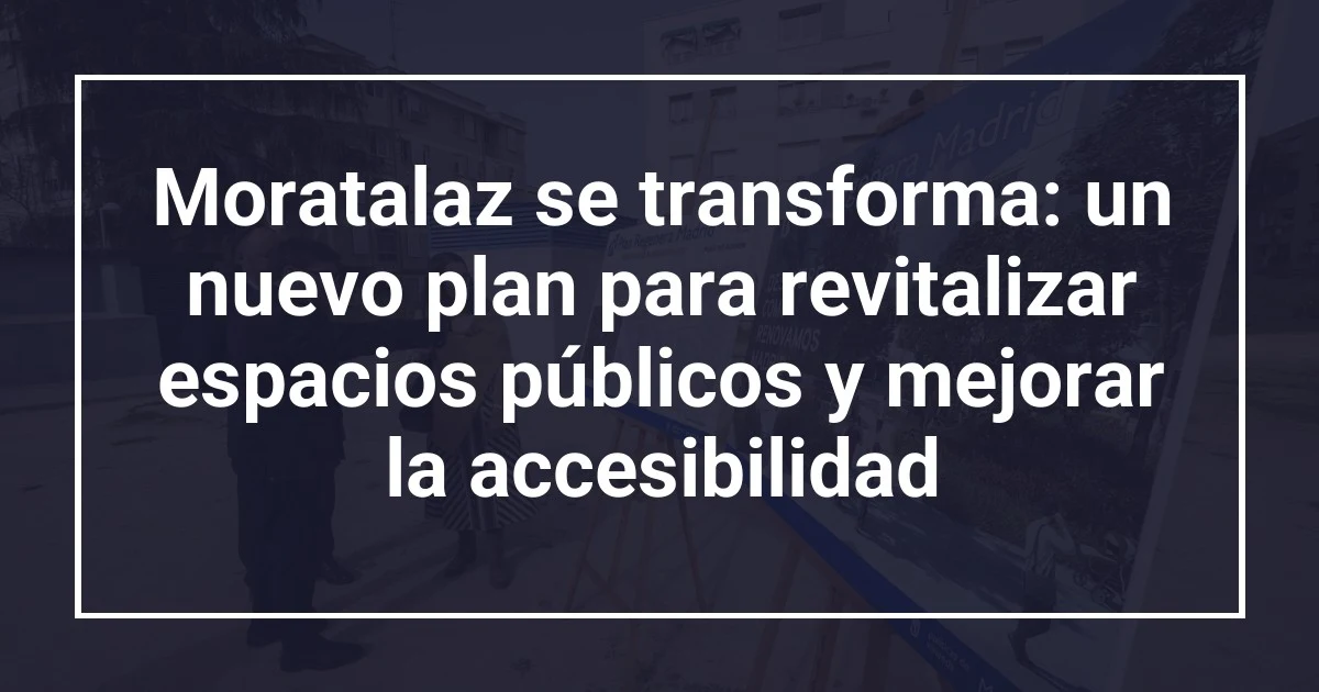Moratalaz se transforma: un nuevo plan para revitalizar espacios públicos y mejorar la accesibilidad