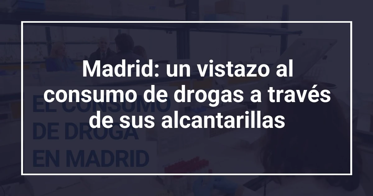Madrid: un vistazo al consumo de drogas a través de sus alcantarillas