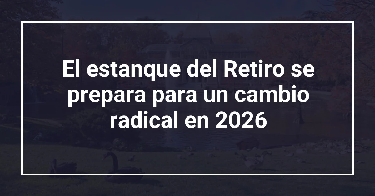 El estanque del Retiro se prepara para un cambio radical en 2026