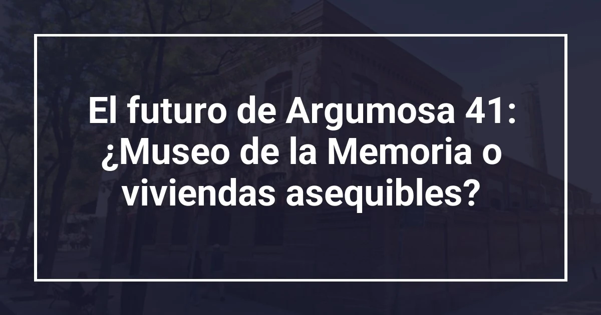 El futuro de Argumosa 41: ¿Museo de la Memoria o viviendas asequibles?