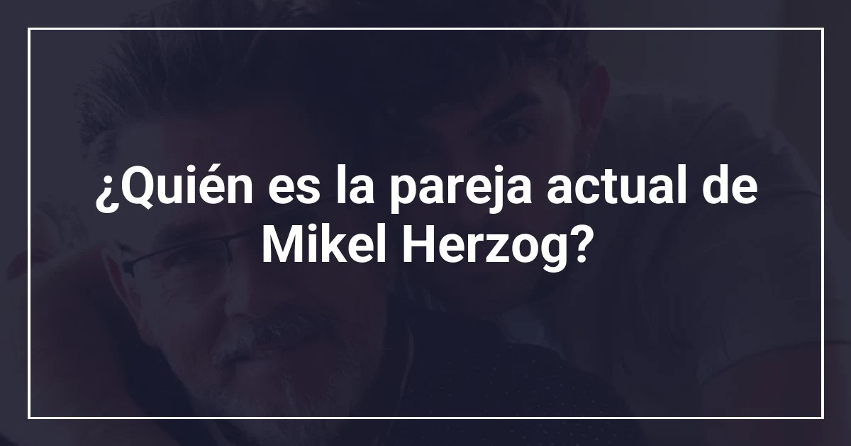 ¿Quién es la pareja actual de Mikel Herzog?