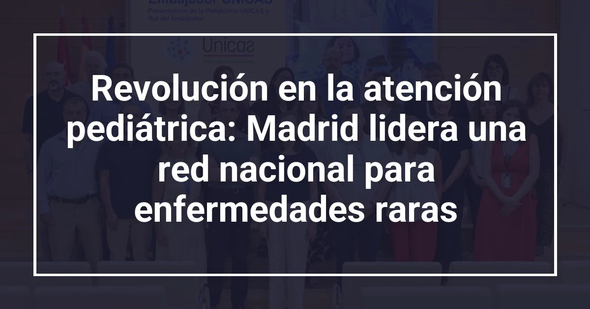 Revolución en la atención pediátrica: Madrid lidera una red nacional para enfermedades raras