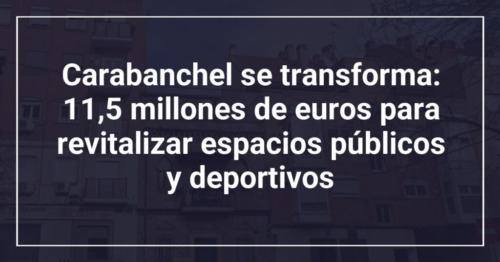 Carabanchel se transforma: 11,5 millones de euros para revitalizar espacios públicos y deportivos