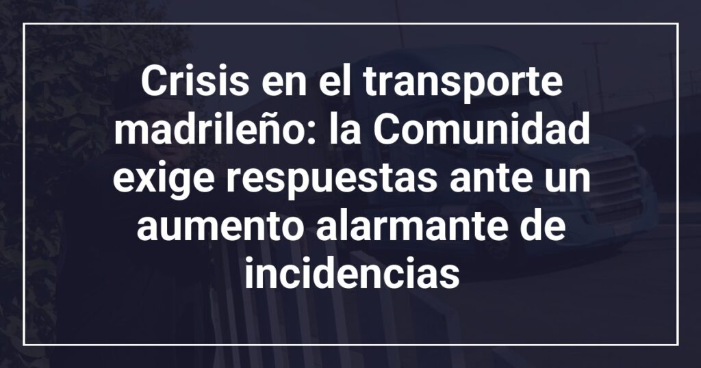 Crisis en el transporte madrileño: la Comunidad exige respuestas ante un aumento alarmante de incidencias
