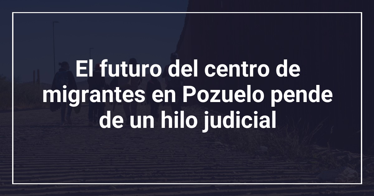 El futuro del centro de migrantes en Pozuelo pende de un hilo judicial