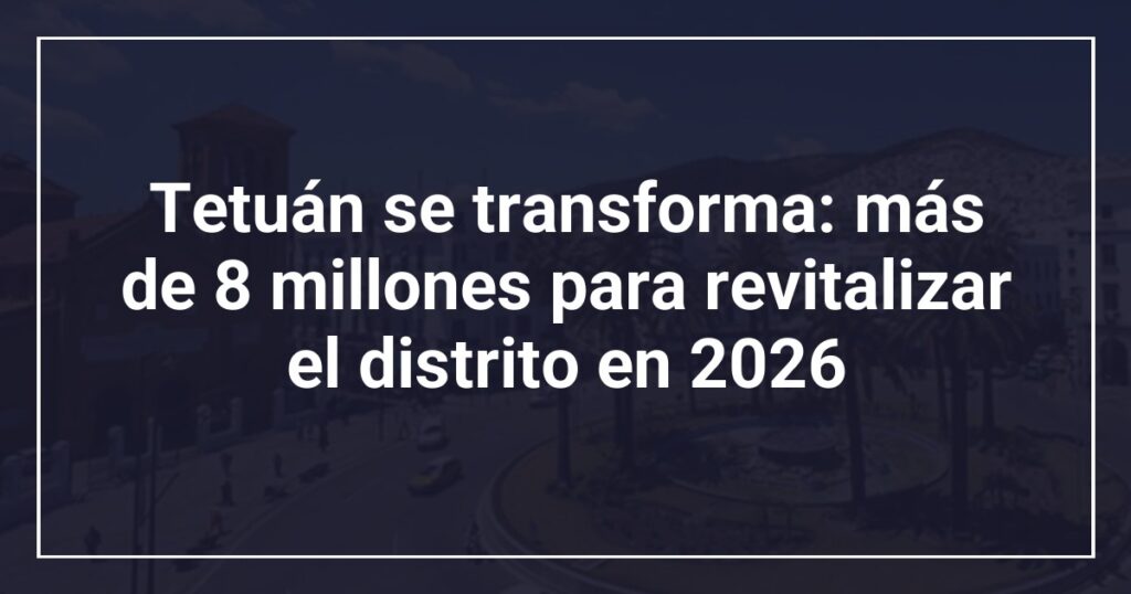 Tetuán se transforma: más de 8 millones para revitalizar el distrito en 2026