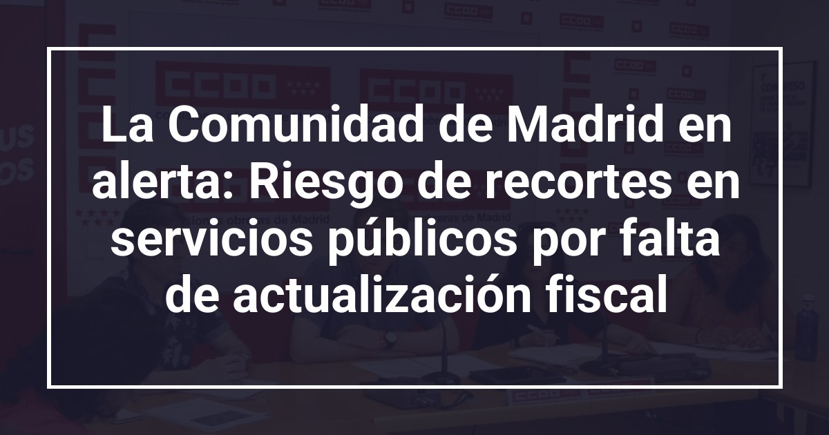 La Comunidad de Madrid en alerta: Riesgo de recortes en servicios públicos por falta de actualización fiscal