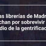 Las librerías de Madrid luchan por sobrevivir en medio de la gentrificación