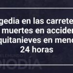 Tragedia en las carreteras: dos muertes en accidentes con quitanieves en menos de 24 horas