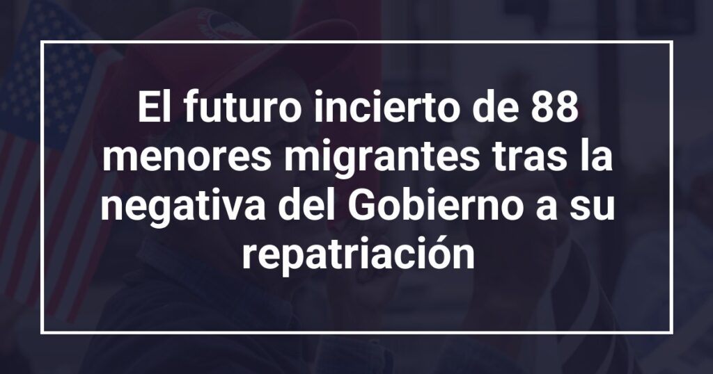 El futuro incierto de 88 menores migrantes tras la negativa del Gobierno a su repatriación