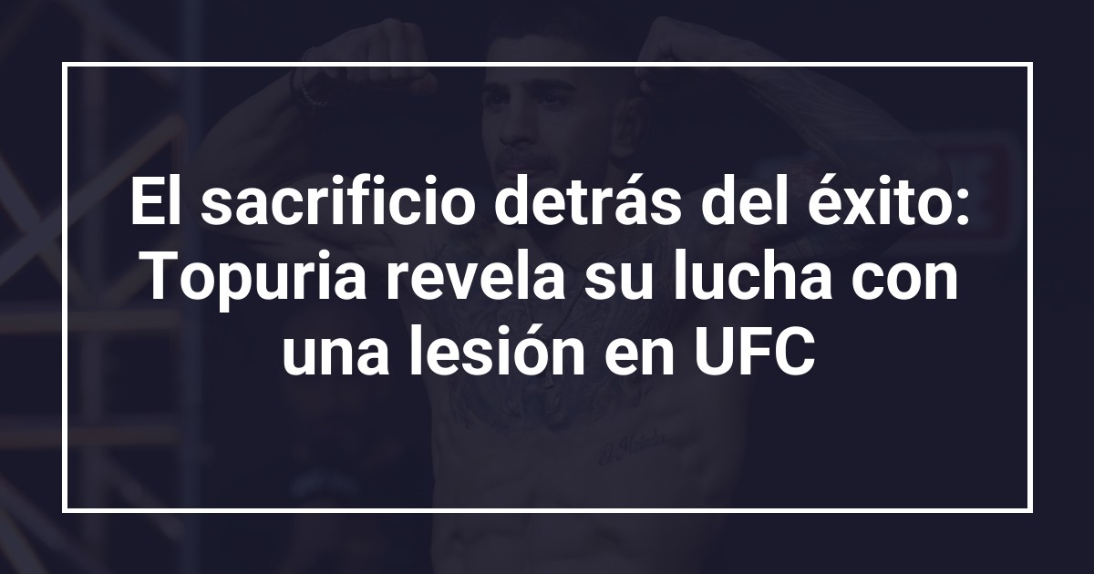El sacrificio detrás del éxito: Topuria revela su lucha con una lesión en UFC