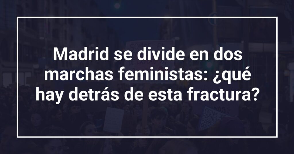 Madrid se divide en dos marchas feministas: ¿qué hay detrás de esta fractura?